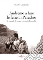 Andremo a fare le ferie in Paradiso. In ricordo di mons. Umberto Crozzolin