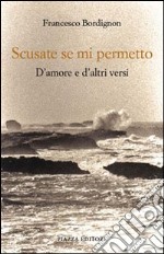 Scusate se mi permetto. D'amore e d'altri versi libro