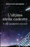 L'ultima stella cadente. E altri quattordici racconti libro di Turri Santarossa Natalia