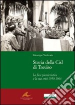 Storia della Cisl di Treviso. La fase pionieristica e la sua crisi dal1950-1964 libro