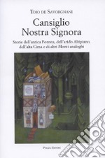 Cansiglio Nostra Signora. Storie dell'antica foresta, dell'arido altipiano, dell'alta Cima e di altri monti analoghi libro