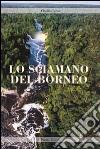 Lo sciamano del Borneo libro di Ceron Otello