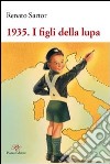 1935. I figli della lupa libro di Sartor Renato