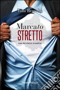 Marcato stretto. Una provincia di Marca libro