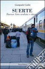 Suerte. Buenos Aires andata e ritorno libro