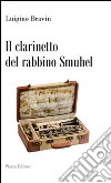 Il clarinetto del rabbino Smuhel libro di Bravin Luigino