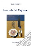 La tavola del capitano libro di Riva Giorgio