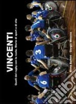 Vincenti. Quelli del rugby con le ruote. Storie di sport e di vita libro