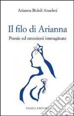 Il filo di Arianna. Poesie ed emozioni immaginate