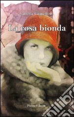 La rosa bionda libro