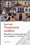 Testimone oculare. Ricordi di un democristiano tra Conegliano e Treviso libro di Sartor Renato