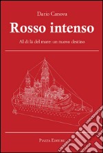 Rosso intenso. Al di là del mare. Un nuovo destino libro