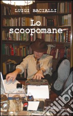 Lo scoopomane libro