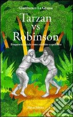 Tarzan vs Robinson. Il rapporto sociale come conflitto e squilibrio libro