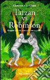 Tarzan vs Robinson. Il rapporto sociale come conflitto e squilibrio libro di La Grassa Gianfranco