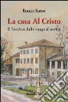 La casa al Cristo. Il Nordest dalla vanga al mouse libro