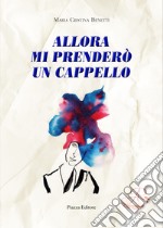 Allora mi prenderò un cappello