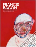 Francis Bacon. Un viaggio nei mille volti dell'uomo moderno. Ediz. illustrata libro