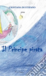 Il principe pirata. Favola di mare, amore, volo, vita