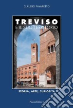 Treviso e il suo territorio. Storia, arte e curiosità