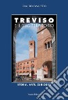Treviso e il suo territorio. Storia, arte e curiosità libro