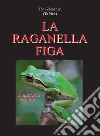 La raganella figa libro di Zamengo Toni