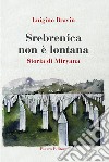 Srebrenica non è lontana. Storia di Miryana libro