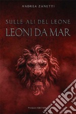 Leoni da mar. Sulle ali del leone libro