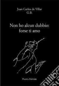 Non ho alcun dubbio: forse ti amo libro