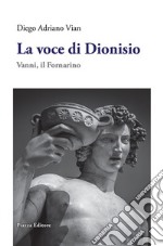 La voce di Dioniso. Vanni, il Fornarino libro