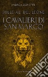 I cavalieri di San Marco. Sulle ali del leone libro