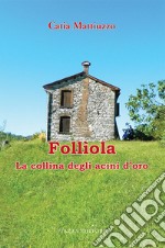 Follìola. La collina degli acini d'oro libro