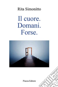 Il cuore. Domani. Forse