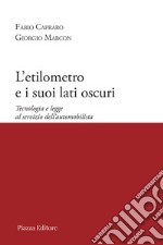 L'etilometro e i suoi lati oscuri. Tecnologia e legge al servizio dell'automobilista libro