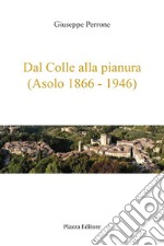 Dal colle alla pianura (Asolo 1866-1946) libro