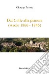 Dal colle alla pianura (Asolo 1866-1946) libro di Perrone Giuseppe