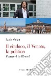 Il sindaco, il Veneto, la politica. Pensieri in libertà libro