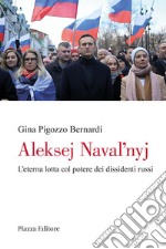 Aleksej Navalnyj. L'eterna lotta col potere dei dissidenti russi