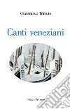 Canti veneziani libro di Trabuio Gianfranco