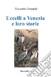 Uccelli a Venezia e loro storie libro di Groppali Riccardo