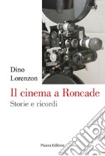 Il cinema a Roncade. Storie e ricordi libro