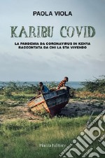 Karibu covid. La pandemia da coronavirus in Kenya raccontata da chi la sta vivendo