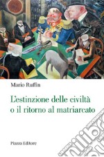 L'estinzione delle civiltà o il ritorno al matriarcato. Ogni cambiamento è preceduto da un'utopia libro