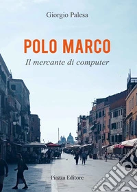 Polo Marco. Il mercante di computer libro