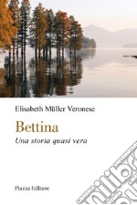 Bettina. Una storia quasi vera