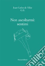 Non ascoltarmi: sentimi