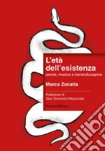 L'età dell'esistenza. parole, musica e benzodiazepine libro