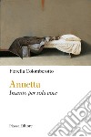 Annetta. Incanto per sola voce libro