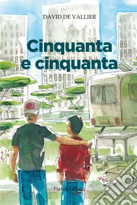 Cinquanta e cinquanta. Storia di un'amicizia, di come mi sono perduto e ritrovato libro