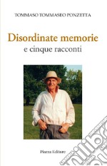 Disordinate memorie e cinque racconti libro